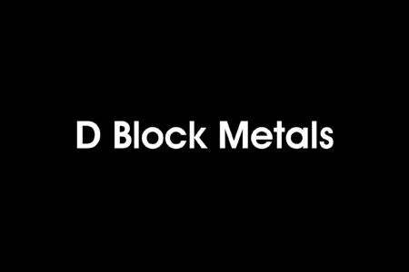 Advanced Chemistry: D Block Metals