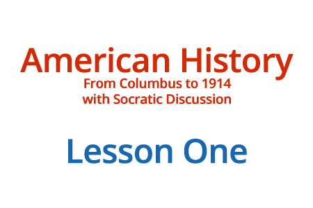 American History: From Columbus to 1914 with Socratic Discussion - Lesson One