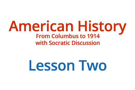 American History: From Columbus to 1914 with Socratic Discussion - Lesson Two