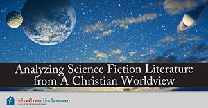 Analyzing Science Fiction Literature from a Christian Worldview