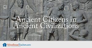 Ancient Citizens in Ancient Civilizations Homeschool Social Studies