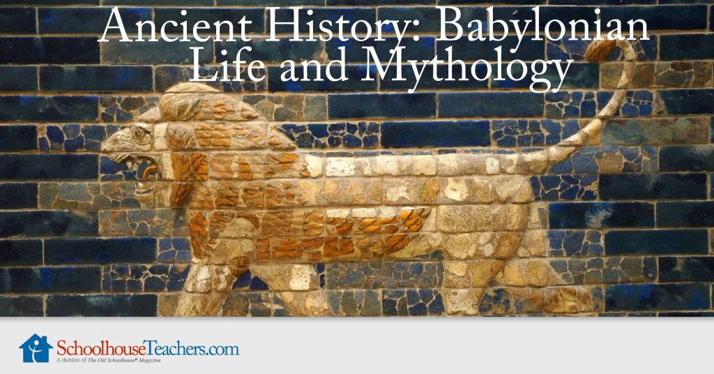 Ancient History Babylonian Life and Mythology Homeschool History