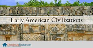 early American civilizations homeschool history