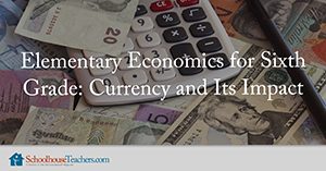 Elementary Economics for Sixth Grade: Currency and Its Impact Homeschool Social Studies