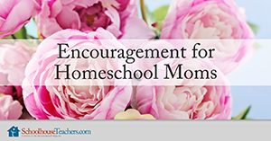 encouragement for homeschool moms